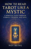 How to Read Tarot Like a Mystic: A Spiritual Path Through Symbols, Shadow, and Soul (Awakening) (eBook, ePUB) How to Read Tarot Like a Mystic: A Spiritual Path Through Symbols, Shadow, and Soul (Awakening) (eBook, ePUB)