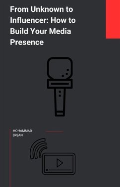 From Anonymous to Influential How to Create Your Media Presence (journalist, #50) (eBook, ePUB) - Journalistersan