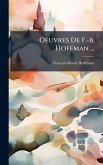 Oeuvres De F.-b. Hoffman ...