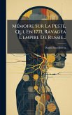 MÃ(c)moire Sur La Peste, Qui, En 1771, Ravagea L'empire De Russie...