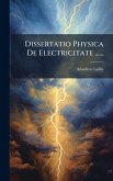 Dissertatio Physica De Electricitate ......