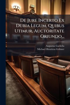 Cover De Jure Incerto Ex Dubia Legum, Quibus Utimur, Auctoritate Oriundo...