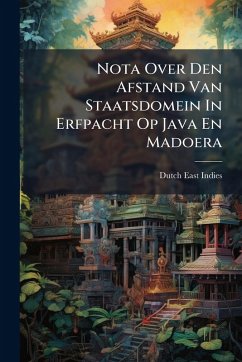 Nota Over Den Afstand Van Staatsdomein In Erfpacht Op Java En Madoera - Indies, Dutch East