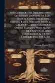 A Record of the Descendants of Robert Dawson, of East Haven, Conn., Including Barnes, Bates, Beecher, Bissell, Calaway ... and Numerous Other Families, With Many Biographical and Genealogical Notes Concerning the Same A Record of the Descendants of Robert Dawson, of East Haven, Conn., Including Barnes, Bates, Beecher, Bissell, Calaway ... and Numerous Other Families, With Many Biographical and Genealogical Notes Concerning the Same
