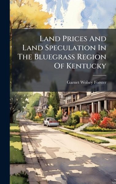 Land Prices And Land Speculation In The Bluegrass Region Of Kentucky Land Prices And Land Speculation In The Bluegrass Region Of Kentucky
