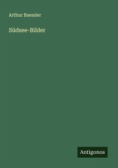 Südsee-Bilder - Baessler, Arthur Südsee-Bilder - Baessler, Arthur