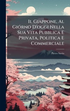 Cover Il Giappone, Al GiÃ3rno D'oggi Nella Sua Vita Pubblica E Privata, Politica E Commerciale