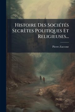 Cover Histoire Des SociÃ(c)tÃ(c)s Secrètes Politiques Et Religieuses...