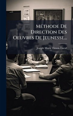 MÃ(c)thode De Direction Des Oeuvres De Jeunesse... - Timon-David, Joseph-Marie MÃ(c)thode De Direction Des Oeuvres De Jeunesse... - Timon-David, Joseph-Marie