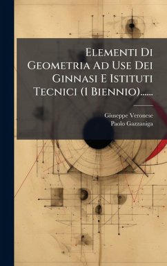 Elementi Di Geometria Ad Use Dei Ginnasi E Istituti Tecnici (1 Biennio)...... - Veronese, Giuseppe; Gazzaniga, Paolo