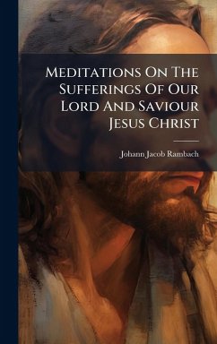 Cover Meditations On The Sufferings Of Our Lord And Saviour Jesus Christ