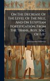 On The Decrease Of The Level Of The Nile, And On Egyptian Fortification. From The 'trans., Roy. Soc. Of Lit.'