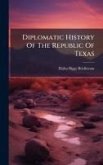 Diplomatic History Of The Republic Of Texas Diplomatic History Of The Republic Of Texas