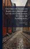 Oeuvres De François Rabelais Contenant La Vie De Gargantua Et Celle De Pantagruel Oeuvres De François Rabelais Contenant La Vie De Gargantua Et Celle De Pantagruel