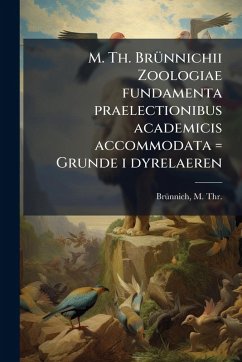 Cover M. Th. BrÃ1/4nnichii Zoologiae fundamenta praelectionibus academicis accommodata = Grunde i dyrelaeren