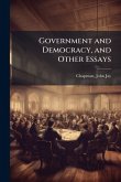Government and Democracy, and Other Essays Government and Democracy, and Other Essays