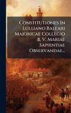 Constitutiones In Lulliano Baleari Majoricae Collegio B. V. Mariae Sapientiae Observandae...