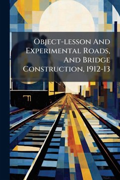 Cover Object-lesson And Experimental Roads, And Bridge Construction, 1912-13