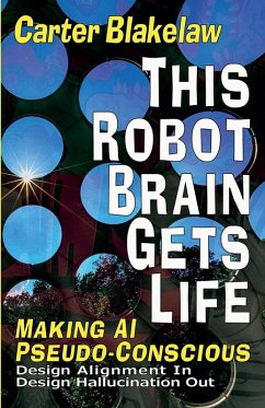 This Robot Brain Gets Life - Making AI Pseudo-Conscious - Blakelaw, Carter