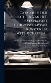Catalogus Der Bibliotheek Van Het Bataviaasch Genootschap Van Kunsten En Wetenschappen... Catalogus Der Bibliotheek Van Het Bataviaasch Genootschap Van Kunsten En Wetenschappen...
