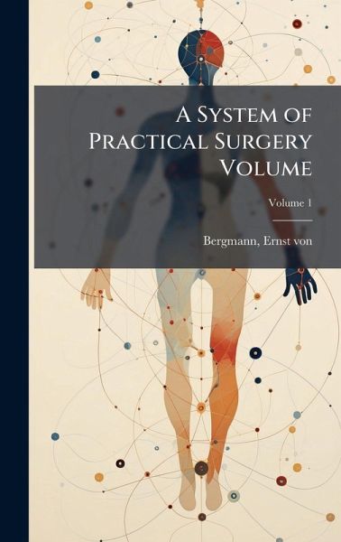 A System of Practical Surgery Volume A System of Practical Surgery Volume