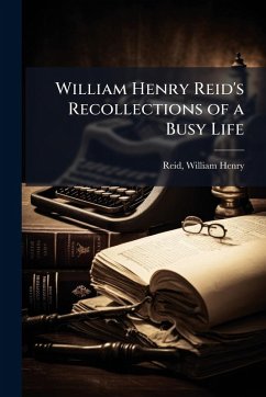 Cover William Henry Reid's Recollections of a Busy Life