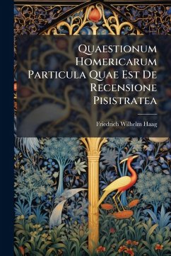 Quaestionum Homericarum Particula Quae Est De Recensione Pisistratea - Haag, Friedrich Wilhelm