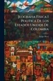 Jeografia Fisica I Politica De Los Estados Unidos De Colombia
