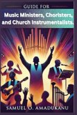 Guide for Music Ministers, Choristers, and Church Instrumentalists. Guide for Music Ministers, Choristers, and Church Instrumentalists.