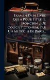 Examen D'un Livre Qui A Pour Titre, T. Tronchin ... De Colica Pictonum, Par Un Medecin De Paris...