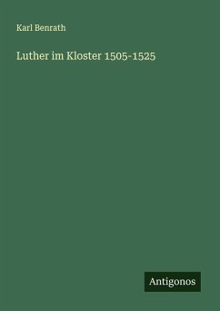 Luther im Kloster 1505-1525 - Benrath, Karl