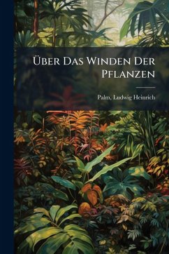 Ãber Das Winden Der Pflanzen - Heinrich, Palm Ludwig