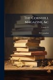 The Cornhill Magazine, &c The Cornhill Magazine, &c