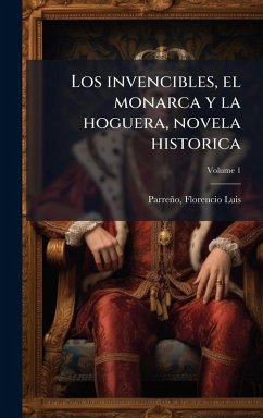 Cover Los invencibles, el monarca y la hoguera, novela historica