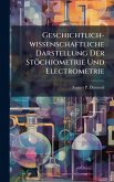 Geschichtlich-wissenschaftliche Darstellung Der Stöchiometrie Und Electrometrie Geschichtlich-wissenschaftliche Darstellung Der Stöchiometrie Und Electrometrie