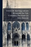 Lists Of Antiquarian Remains In The Central Provinces And Barâr Lists Of Antiquarian Remains In The Central Provinces And Barâr