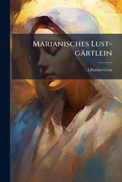 Marianisches Lust-gärtlein - Gros, Liborius
