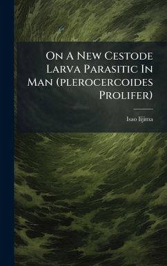 On A New Cestode Larva Parasitic In Man (plerocercoides Prolifer) - Iijima, Isao