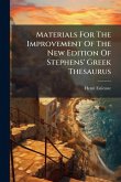 Materials For The Improvement Of The New Edition Of Stephens' Greek Thesaurus Materials For The Improvement Of The New Edition Of Stephens' Greek Thesaurus