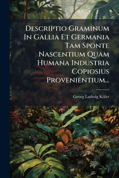 Cover Descriptio Graminum In Gallia Et Germania Tam Sponte Nascentium Quam Humana Industria Copiosius Provenientium...