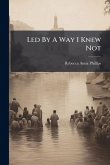 Led By A Way I Knew Not Led By A Way I Knew Not