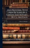 Old Proverbs, With New Pictures By L. Lawson And Rhymes By C.l. MatÃ(c)aux