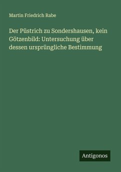 Cover Der Püstrich zu Sondershausen, kein Götzenbild: Untersuchung über dessen ursprüngliche Bestimmung