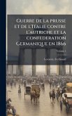 Guerre de la prusse et de l'Italie contre l'autriche et la confederation Germanique en 1866 Guerre de la prusse et de l'Italie contre l'autriche et la confederation Germanique en 1866