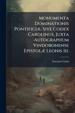 Cover Monumenta Dominationis PontificiÃ], Sive Codex Carolinus, Juxta Autographum Vindobonense EpistolÃ] Leonis Iii.