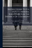 Instructions To U.s. Deputy Mineral Surveyors, For The District Of Colorado