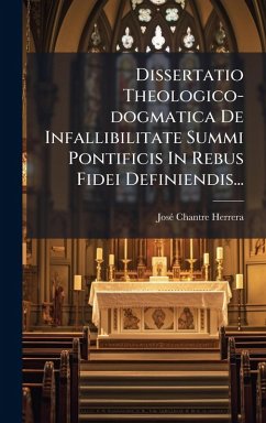 Cover Dissertatio Theologico-dogmatica De Infallibilitate Summi Pontificis In Rebus Fidei Definiendis...