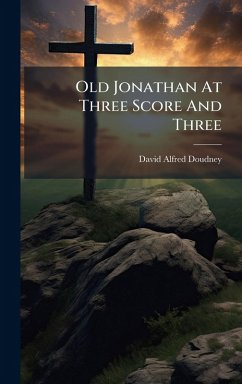 Old Jonathan At Three Score And Three - Doudney, David Alfred Old Jonathan At Three Score And Three - Doudney, David Alfred