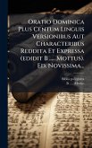 Oratio Dominica Plus Centum Linguis Versionibus Aut Characteribus Reddita Et Expressa (edidit B ..... Mottus). Ed. Novissima... Oratio Dominica Plus Centum Linguis Versionibus Aut Characteribus Reddita Et Expressa (edidit B ..... Mottus). Ed. Novissima...