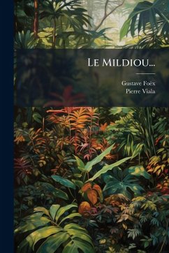 Le Mildiou... - Foëx, Gustave; Viala, Pierre Le Mildiou... - Foëx, Gustave; Viala, Pierre